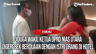 VIRAL Video Wakil Ketua DPRD Nias Utara Digerebek Lagi Berduaan dengan Istri Orang di Hotel