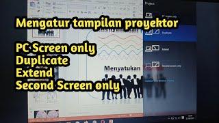 Mengatur Tampilan Proyektor. Perbedaan PC Screen Only Duplicate Extend Second Screen Only