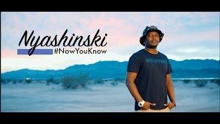 Nyashinski - Now You Know Official Music Video
