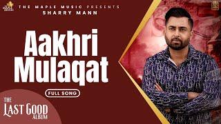 Akhiri Mulaqat- Official Audio - Sharry Maan  Dilwala   Sunny Vik  The Last Good Album