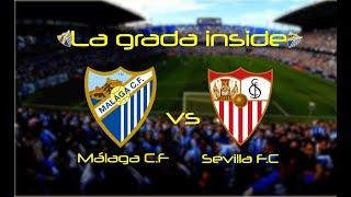 La grada inside  4k  Málaga CF VS Sevilla F.C  2017