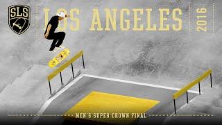 2016 SLS World Championship Los Angeles CA  MENS SUPER CROWN FINAL  Full Broadcast