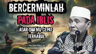 KAJIAN TASAWUF‼️BERCERMINLAH PADA IBLIS AGAR DOAMU CEPAT TERKABUL - BUYA SYAKUR