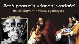 Brak poczucia własnej wartości -  ks. dr Sławomir Płusa egzorcysta