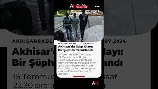 Akhisarda Gasp Olayı Bir Şüpheli Tutuklandı