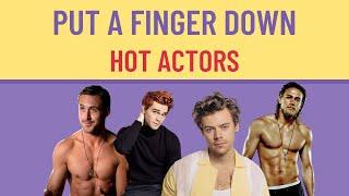 Put A Finger Down If You Find Them ATTRACTIVE - ACTORS