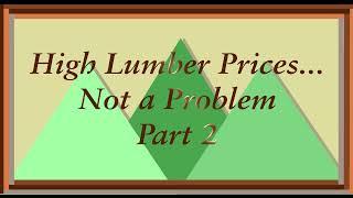 High Lumber Prices...No Problem Part 2