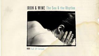 Iron & Wine - The Sea and the Rhythm FULL ALBUM STREAM