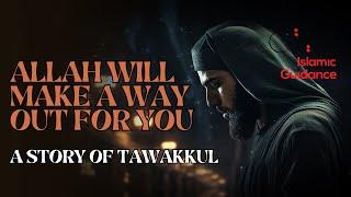 A Story Of Tawakkul – Allah Will Make A Way Out