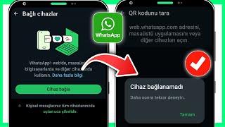 Whatsapp Cihaz bağlanamadı sorununu düzeltin daha sonra tekrar deneyin  WhatsApp Cihaz bağlanamadı