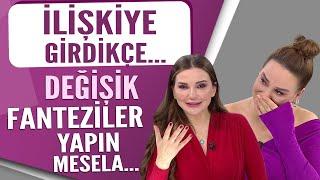 İlişkiye girdikçe istek çoğalır Değişik fanteziler yapın Mesela...