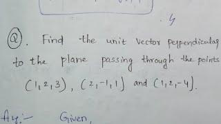 Find the unit vector perpendicular to the plane passing through 3 points