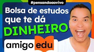 Ganhe DINHEIRO com BOLSAS de ESTUDOS do Amigo EDU