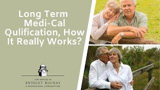 Long Term Medi-Cal Qulification How It Really Works?