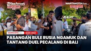 Pasangan Bule Rusia Ngamuk dan Tantang Duel Pecalang di Bali