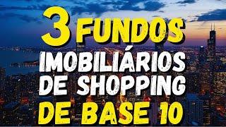 3 FIIS DE TIJOLO SEGMENTO DE SHOPPING BASE 10 PARA INVESTIR EM 2024