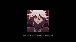 Perfect Nothing — Sped Up