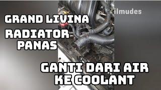 Mengganti Radiator Grand Livina 2007 Matic dari Air ke Coolant