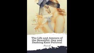 The Life and Amours of the Beautiful Gay and Dashing Kate Percival by Kate Percival - Audiobook