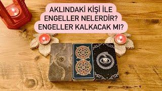 AKLINDAKİ KİŞİ İLE ENGELLER NELERDİR? ENGELLER KALKACAK MI?