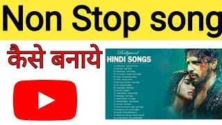 Non Stop Song kaise banaye  you tube पर