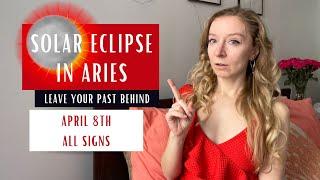 SOLAR ECLIPSE IN ARIES leave your past behind - April 8th 2024 - Horoscopes