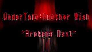 UnderTaleAnother Wish — Brokens Deal II