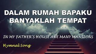 DALAM RUMAH BAPAKU BANYAKLAH TEMPAT - IN MY FATHERS HOUSE ARE MANY MANSIONS #HYMNAL SONG