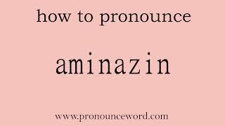 aminazin How to pronounce aminazin in english correct.Start with A. Learn from me.