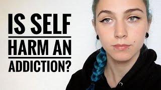Is self harm an addiction?  Selfharmerproblems