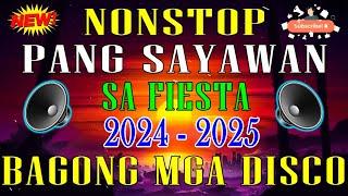 NONSTOP REMIX PANG SAYAWAN SA FIESTA 2024 2025 BAGONG MGA DISCO MIX 2024 VIRAL NONSTOP