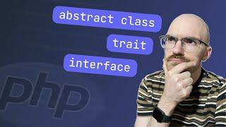 When to use Traits Interfaces and Abstract Classes in PHP