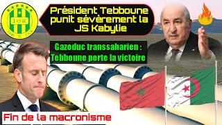 Président Tebboune punit sévèrement la JS Kabylie Gazoduc transsaharien Tebboune porte la victoire