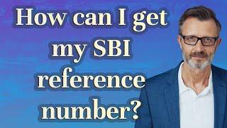 How can I get my SBI reference number?