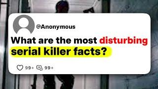 What are the most disturbing serial killer facts?
