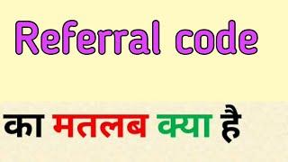 Referral code meaning in hindi  referral code ka matlab kya hota hai  रेफ़रल कोड का मतलब क्या