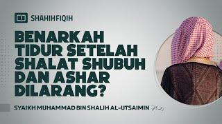 Benarkah Tidur Setelah Shalat Shubuh dan Ashar Dilarang? - Syaikh Muhammad bin Shalih Al-Utsaimin