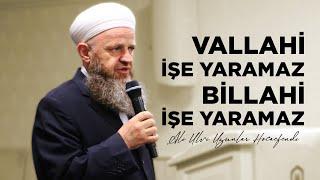 VALLAHİ İŞE YARAMAZ BİLLAHİ İŞE YARAMAZ  Ali Ulvi UZUNLAR Hocaefendi