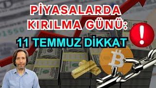 PİYASALARDA KIRILMA GÜNÜ 11 TEMMUZ DİKKAT #Bitcoin #Altın #Borsa