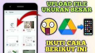 Cara Upload File Besar di Google Drive