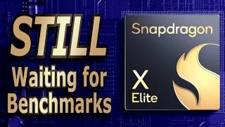 Snapdragon X Elite - STILL Waiting for Benchmarks