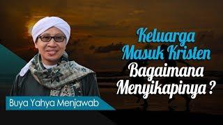 Keluarga Masuk Kristen Bagaimana Menyikapinya ? - Buya Yahya Menjawab