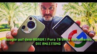 GOOGLE auf dem HUAWEI Pura 70 ProUltra installieren  Anleitung 4K Deutsch