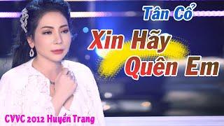 Tân Cổ Tình Yêu Mới Nhất 2021 ️ Xin Hãy Quên Em - CVVC 2012 Huyền Trang