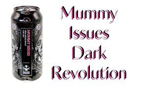 Beer Review №1020  England - Mummy Issues - Dark Revolution - Chai Spiced Stout 6%