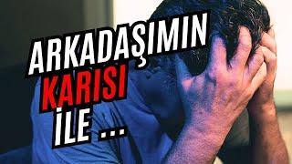 Arkadaşımın KARISI ile Beraberim - İhanet İtirafları