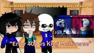 Rainimator Ocs+ Herobrine & Sans reacts to Error 404 vs King Multiverse REQ