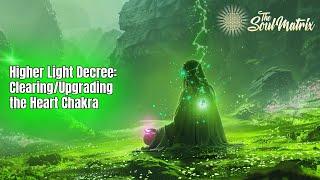 Higher Light Decree Clearing and Upgrading the Heart Chakra