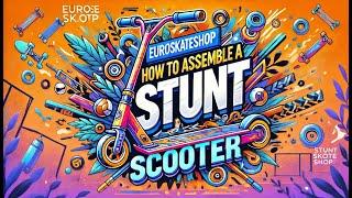 How to assemble a stunt scooter - Euroskateshop