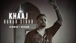 KHAAJ BY HUNAR SIDHU  slowed + reverb  New punjabi song 2022 